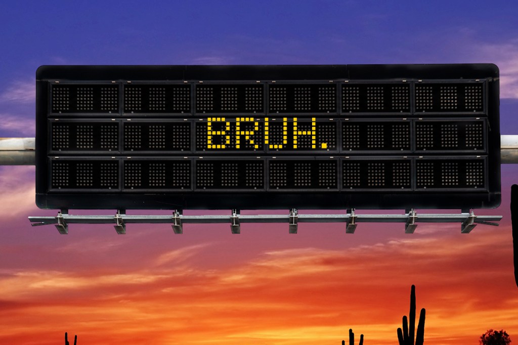 a highway safety sign that says "bruh."